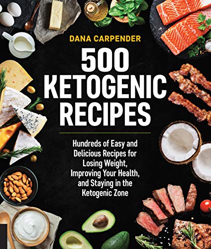 500 Ketogenic Recipes: Hundreds of Easy and Delicious Recipes for Losing Weight, Improving Your Health, and Staying in the Ketogenic Zone (Keto for Your Life)