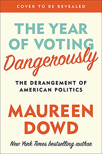 The Year of Voting Dangerously: The Derangement of American Politics