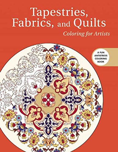 Tapestries, Fabrics, and Quilts: Coloring for Artists (Creative Stress Relieving Adult Coloring)