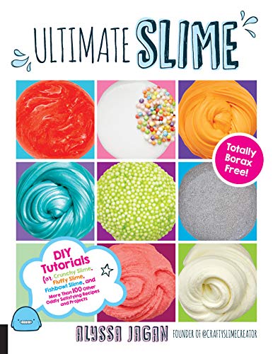 Ultimate Slime: DIY Tutorials for Crunchy Slime, Fluffy Slime, Fishbowl Slime, and More Than 100 Other Oddly Satisfying Recipes and Projects--Totally Borax Free!