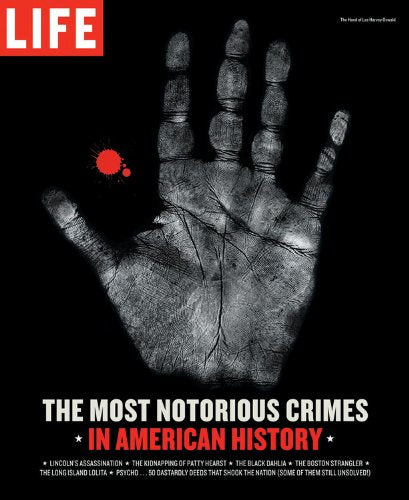 Life: The Most Notorious Crimes in American History: Fifty Fascinating Cases from the Files - in Pictures (Life (Life Books))