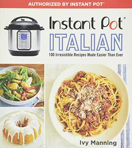 Instant Pot Italian: 100 Irresistible Recipes Made Easier Than Ever