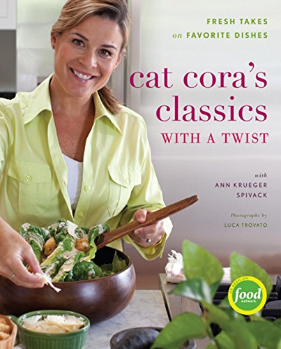 Cat Cora's Classics with a Twist: Fresh Takes on Favorite Dishes