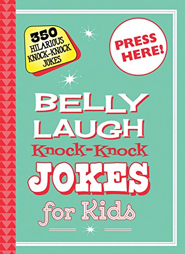 Belly Laugh Knock-Knock Jokes for Kids: 350 Hilarious Knock-Knock Jokes