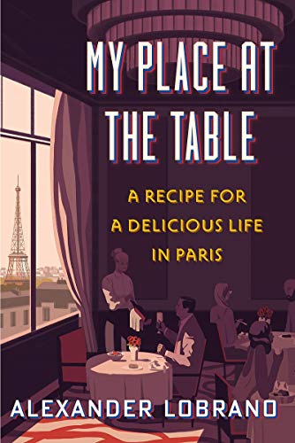 My Place at the Table: A Recipe for a Delicious Life in Paris