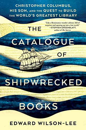 The Catalogue of Shipwrecked Books: Christopher Columbus, His Son, and the Quest to Build the World's Greatest Library