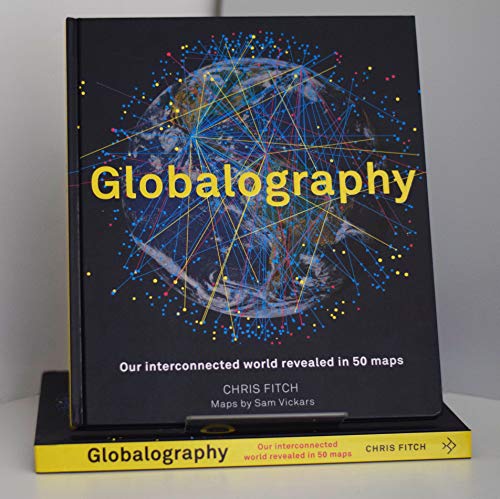 Globalography: Our Interconnected World Revealed in 50 Maps