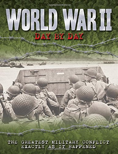 World War II Day by Day: The Greatest Military Conflict Exactly as it Happened (Day By Day, 11)