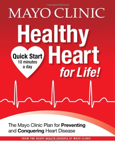 Mayo Clinic Healthy Heart for Life!: The Mayo Clinic Plan for Preventing and Conquering Heart Disease