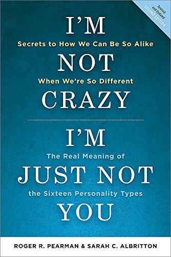 I'm Not Crazy, I'm Just Not You: The Real Meaning of the 16 Personality Types