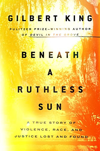 Beneath a Ruthless Sun: A True Story of Violence, Race, and Justice Lost and Found