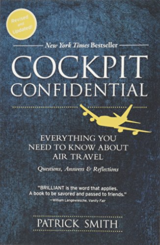 Cockpit Confidential: Everything You Need to Know About Air Travel: Questions, Answers, and Reflections