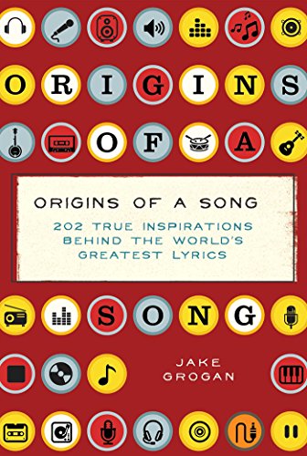 Origins of a Song: 202 true inspirations behind the world's greatest lyrics