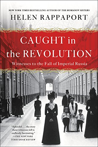 Caught in the Revolution: Witnesses to the Fall of Imperial Russia