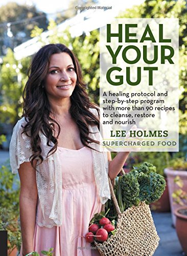 Heal Your Gut: A healing protocol and step-by-step program with more than 90 recipes to cleanse, restore, and nourish (Supercharge)