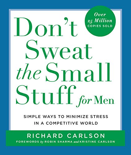 Don't Sweat the Small Stuff for Men: Simple Ways to Minimize Stress in a Competitive World (Don't Sweat the Small Stuff (Hyperion))