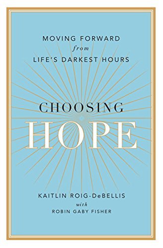 Choosing Hope: Moving Forward from Life's Darkest Hours