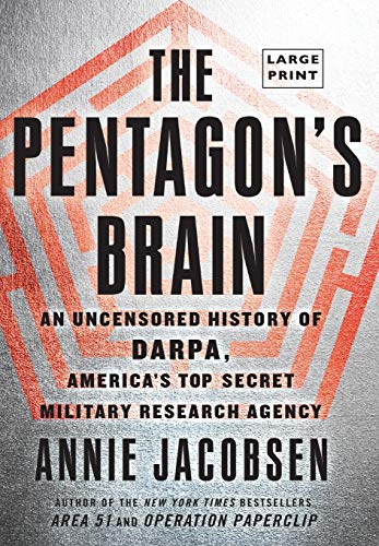 The Pentagon's Brain: An Uncensored History of DARPA, America's Top-Secret Military Research Agency