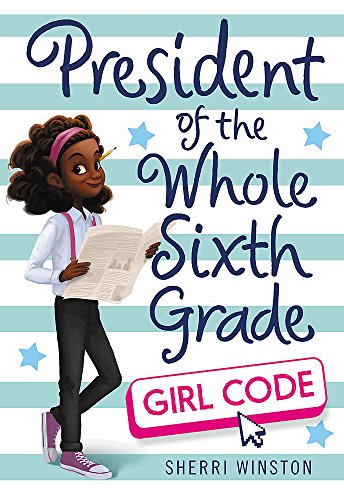 President of the Whole Sixth Grade: Girl Code (President Series, 3)