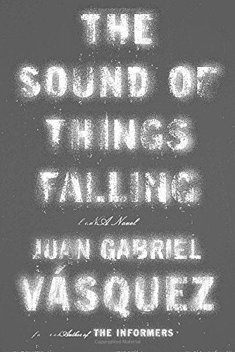 The Sound of Things Falling: A Novel