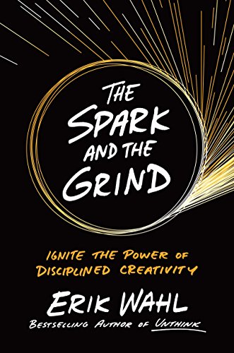 The Spark and the Grind: Ignite the Power of Disciplined Creativity