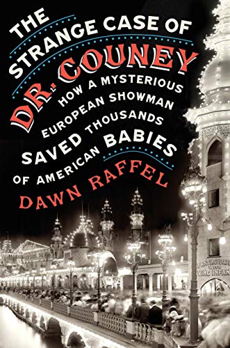 The Strange Case of Dr. Couney: How a Mysterious European Showman Saved Thousands of American Babies