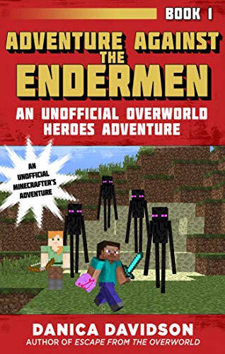 Adventure Against the Endermen: An Unofficial Overworld Heroes Adventure, Book One