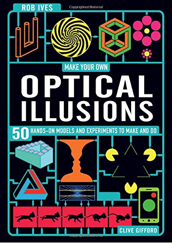 Make Your Own Optical Illusions: 50 Hands-On Models and Experiment to Make and Do