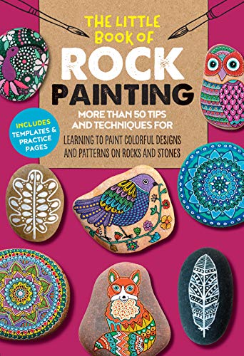 The Little Book of Rock Painting: More than 50 tips and techniques for learning to paint colorful designs and patterns on rocks and stones (The Little Book of ..., 5)