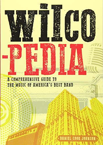 Wilcopedia: A Comprehensive Guide to The Music of America's Best Band