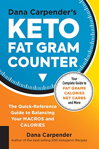 Dana Carpender's Keto Fat Gram Counter: The Quick-Reference Guide to Balancing Your Macros and Calories (Keto for Your Life)