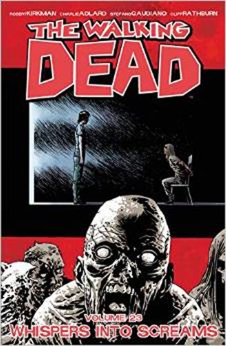 The Walking Dead Volume 23: Whispers Into Screams (Walking Dead, 23)