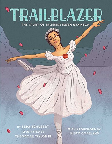 Trailblazer: The Story of Ballerina Raven Wilkinson