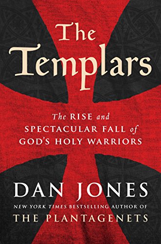 The Templars: The Rise and Spectacular Fall of God's Holy Warriors