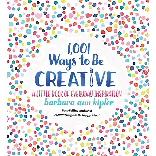 1,001 Ways to Be Creative: A Little Book of Everyday Inspiration