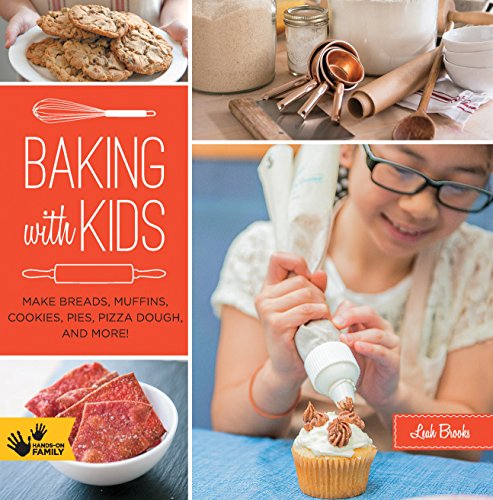 Baking with Kids: Make Breads, Muffins, Cookies, Pies, Pizza Dough, and More! (Hands-On Family)