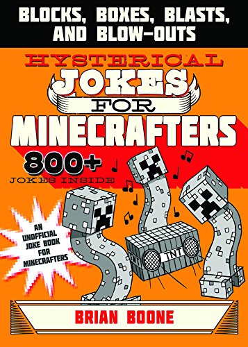 Hysterical Jokes for Minecrafters: Blocks, Boxes, Blasts, and Blow-Outs