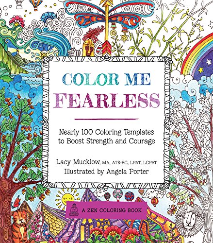 Color Me Fearless: Nearly 100 Coloring Templates to Boost Strength and Courage (A Zen Coloring Book, 8)