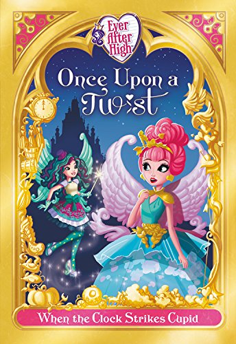 Ever After High: Once Upon a Twist: When the Clock Strikes Cupid