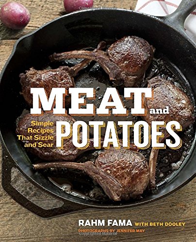 Meat and Potatoes: Simple Recipes that Sizzle and Sear