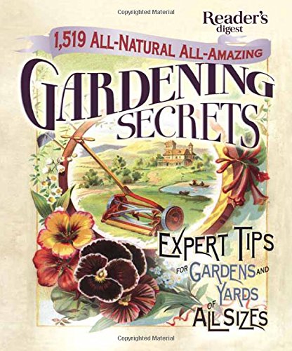 1519 All-Natural, All-Amazing Gardening Secrets: Expert Tips for Gardens and Yards of All Sizes