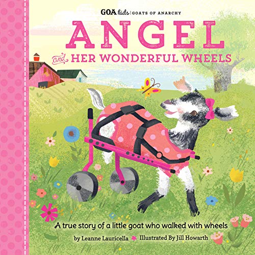 GOA Kids - Goats of Anarchy: Angel and Her Wonderful Wheels: A true story of a little goat who walked with wheels (GOA Kids - Goats of Anarchy, 4)