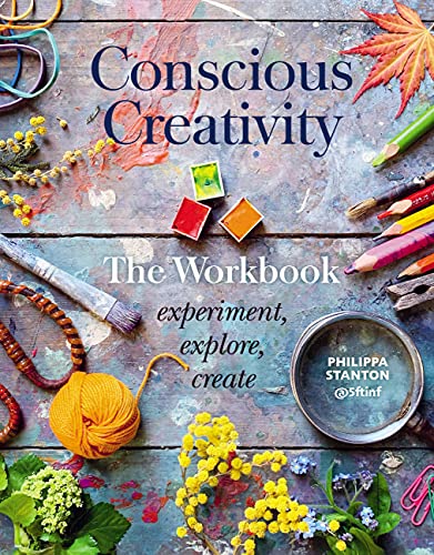 Conscious Creativity: The Workbook: experiment, explore, create