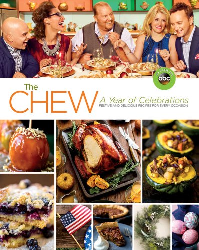 The Chew: A Year of Celebrations: Festive and Delicious Recipes for Every Occasion