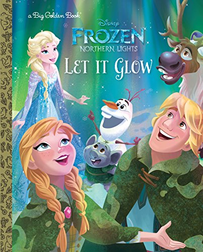 Let It Glow (Disney Frozen: Northern Lights) (Big Golden Book)