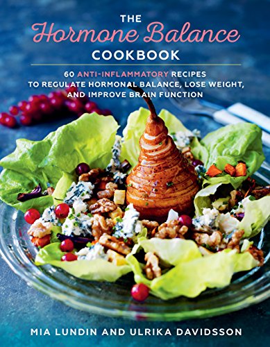 The Hormone Balance Cookbook: 60 Anti-Inflammatory Recipes to Regulate Hormonal Balance, Lose Weight, and Improve Brain Function